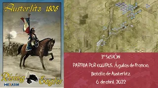 3º Sesión Águilas de Francia (Rising Eagles) Hexasim. Batalla de Austerlitz por equipos. 6/4/2022