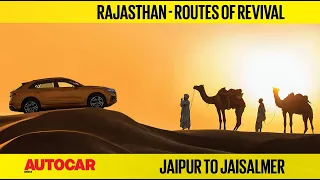 Roadtrip Ideas - Jaipur to Jaisalmer | Routes of Revival | Autocar India | Special Feature