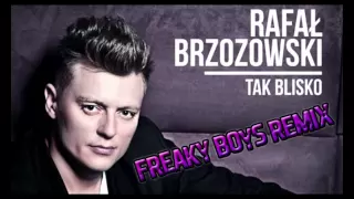 Rafał Brzozowski - Tak Blisko (Freaky Boys Remix)