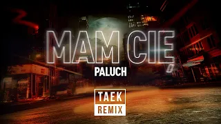 Paluch - Mam Cię (Dj Taek Remix)