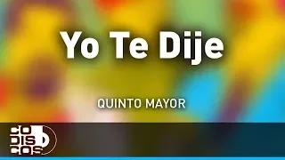 Yo Te Dije, Quinto Mayor - Audio