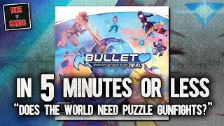 BULLET Review in 5 Minutes or Less
