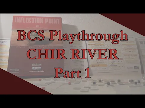 BCS Inflection Point - "Chir River Battle" Playthrough - 7th Dec - Part 1