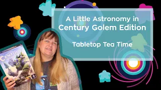 A Little Astronomy in Century Golem Edition - Tabletop Tea Time