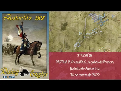 2º Sesión Águilas de Francia (Rising Eagles) Hexasim. Batalla de Austerlitz por equipos. 30/03/2022
