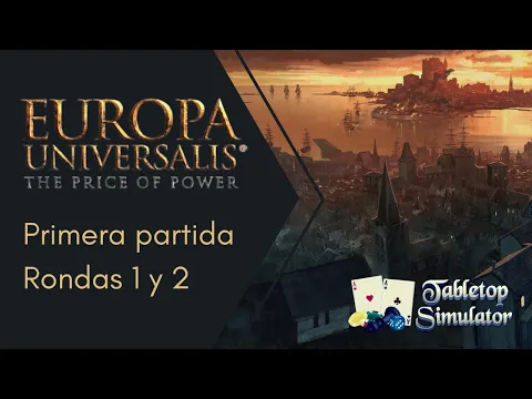 Europa Universalis: The Price of Power. Primera Partida (Rondas 1 y 2) (TTS)