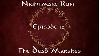 Nightmare Run Episode 12 - The Dead Marshes (2p)