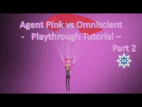 Agent Pink vs Omniscient - Playthrough Tutorial - Part 2