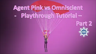 Agent Pink vs Omniscient - Playthrough Tutorial - Part 2