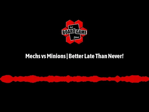 Mechs vs Minions | Better Late Than Never! | TBGS Podcast, Episode 4