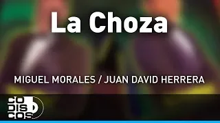 La Choza, Miguel Morales Y Juan David Herrera – Audio