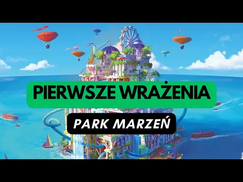 (1173) Park Marzeń - pierwsze wrażenia (PL)