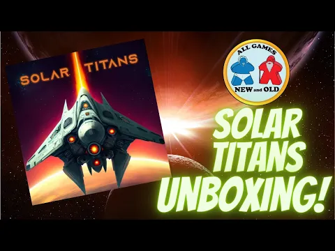Solar Titans (Unboxing!)
