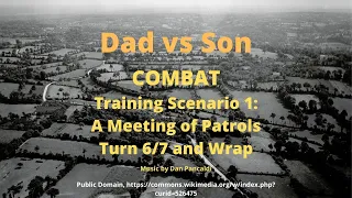 Combat Intro Scenario 1 Turns 6/7 and Wrap