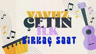 Yavuz Çetin - Birkaç Saat (Official Audio Video)