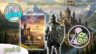 Tornadoes and other good news - Let's Play Kingdom Legacy - Part 8