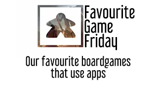 Favourite Game Friday - Best Board games that use Apps