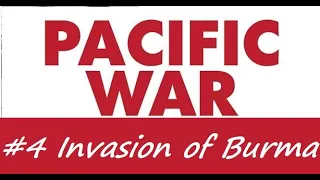 Pacific War Shorts - #4 Invasion of Burma