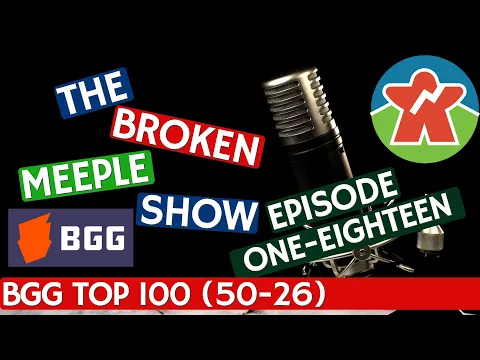 Broken Meeple Podcast - Episode 118 - BOARDGAMEGEEK TOP 100 (50-26)