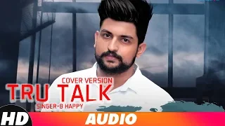 Tru Talk | Cover Song | B Happy | Jassi Gill | Sukh E | Karan Aujla | New Punjabi Songs 2018