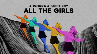 J. Worra & Shift K3Y - All The Girls [Ultra Records]