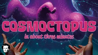 Cosmoctopus in about 3 minutes
