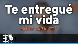 Te Entregué Mi Vida, Mono Zabaleta y Daniel Maestre - Audio