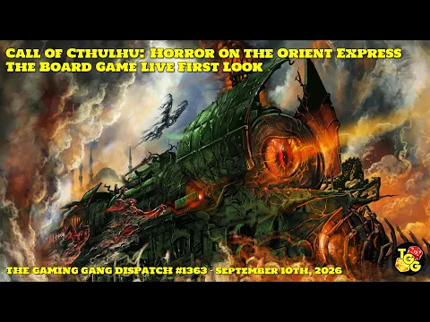Call of Cthulhu: Horror on the Orient Express Board Game First Look on The Gaming Gang Dispatch 1363