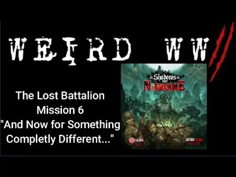 Shadows Over Normandie - The Lost Battalion Mission 6 "Now for Something Completely Different"