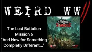 Shadows Over Normandie - The Lost Battalion Mission 6 "Now for Something Completely Different"