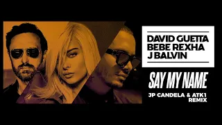 David Guetta, Bebe Rexha & J Balvin - Say My Name (JP Candela & ATK1 remix)