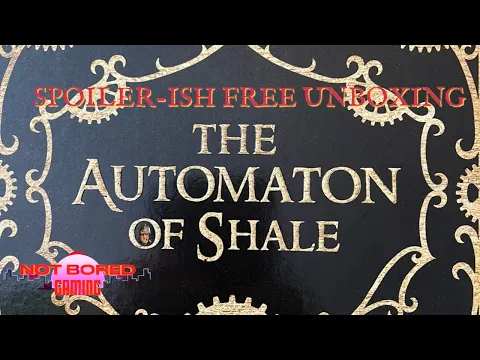 The Automaton of Shale - Spoiler Free-Ish Unboxing - Not Bored Gaming
