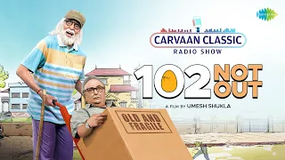 Carvaan Classics Radio Show | 102 Not Out | Amitabh Bachchan | Rishi Kapoor | Arijit Singh