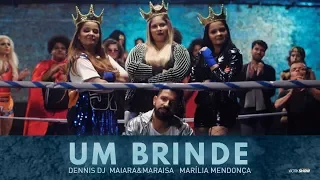 Um Brinde - Dennis DJ part. Maiara e Maraisa e Marília Mendonça