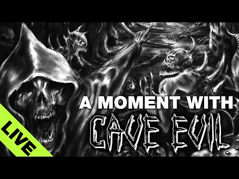 A Moment with Cave Evil... Live!