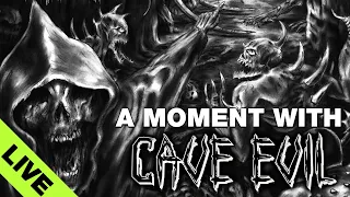 A Moment with Cave Evil... Live!