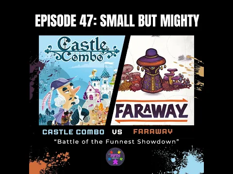 Episode 47: Small But Mighty: Castle Combo vs Faraway
