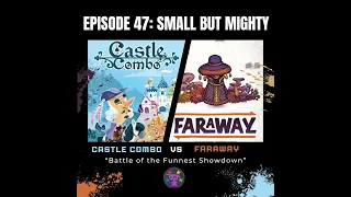 Episode 47: Small But Mighty: Castle Combo vs Faraway