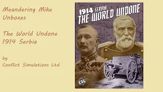 Unboxing The World Undone 1914 Serbia from Conflict Simulations Limited