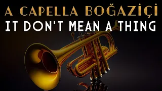 A Cappella Boğaziçi - It Dont mean A Thing (Official Audio Video)