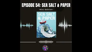 Episode 54 (Mini): Sea Salt & Paper