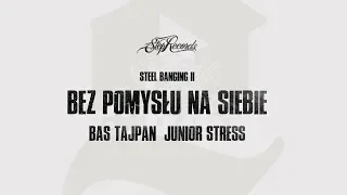 Bas Tajpan x Junior Stress x Steel Banging - Bez pomysłu na siebie