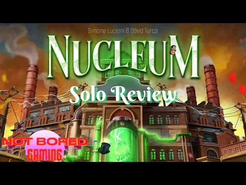 Nucleum - Solo Review - Not Bored Gaming