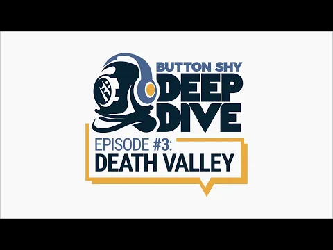 Button Shy Deep Dive - Episode 3: Death Valley