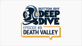 Button Shy Deep Dive - Episode 3: Death Valley