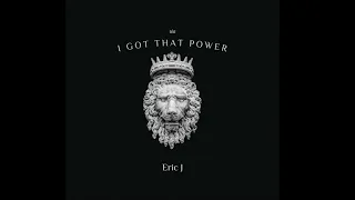 Eric J - I Got That Power (prod. by EricJMusiq)