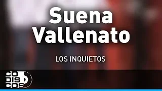 Suena Vallenato, Los Inquietos - Audio