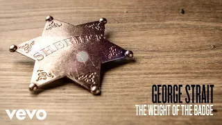 George Strait - The Weight Of The Badge (Official Audio)