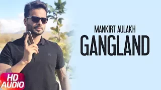 Gangland (Full Audio Song) | Mankirt Aulakh Feat Deep Kahlon | Latest Punjabi Song 2017