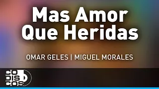 Mas Amor Que Heridas, Omar Geles Y Miguel Morales  - Audio